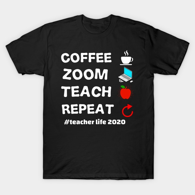 teacher's life 2020 coffee zoom teach repeat teacher's 2020 gift T-Shirt by DODG99